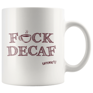 front view of a white 11oz coffee mug featuring the Caffeiniac F_CK DECAF design on front and back.
