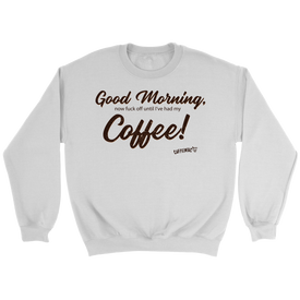 Good Morning...Coffee!  Crewneck Sweatshirt