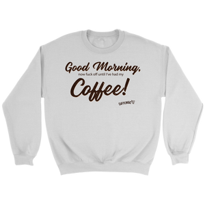 Good Morning...Coffee!  Crewneck Sweatshirt