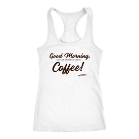 Good Morning...Coffee!  Racerback Tank