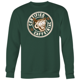 Certified Caffeiniac - Crewneck Sweatshirt Big Print