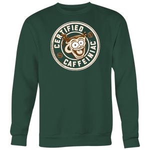 Certified Caffeiniac - Crewneck Sweatshirt Big Print