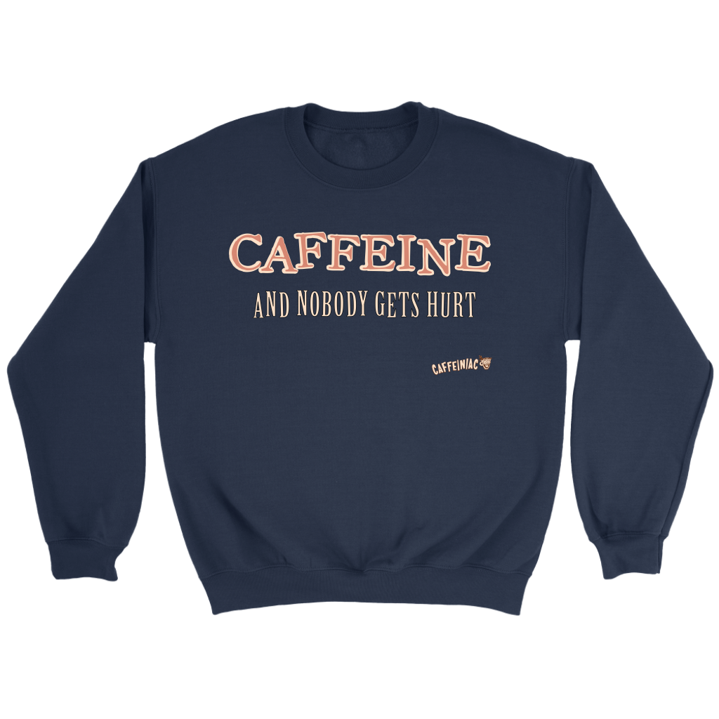 CAFFEINE and nobody gets hurt - Crewneck Sweatshirt