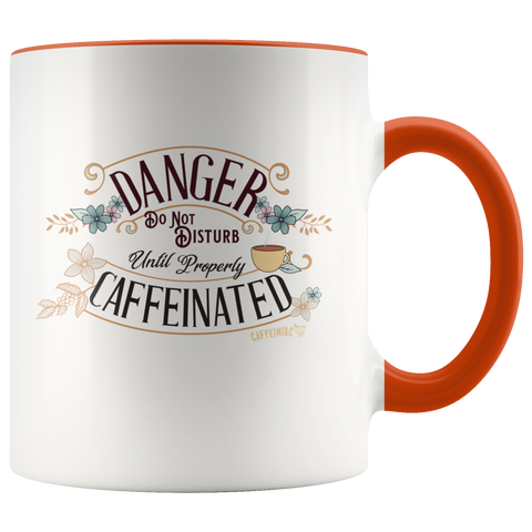 Image of DANGER Do Not Disturb Until Properly Caffeinated - 11oz ceramic mug