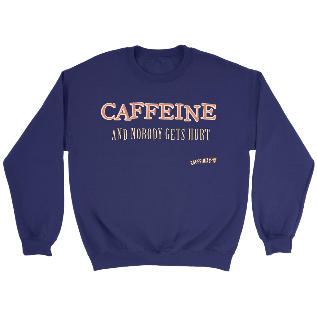 CAFFEINE and nobody gets hurt - Crewneck Sweatshirt