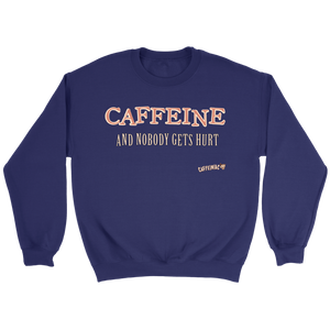 CAFFEINE and nobody gets hurt - Crewneck Sweatshirt