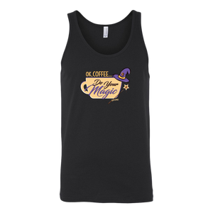 OK Coffee, Do Your Magic - Unisex Tank for Serious Coffee Lovers