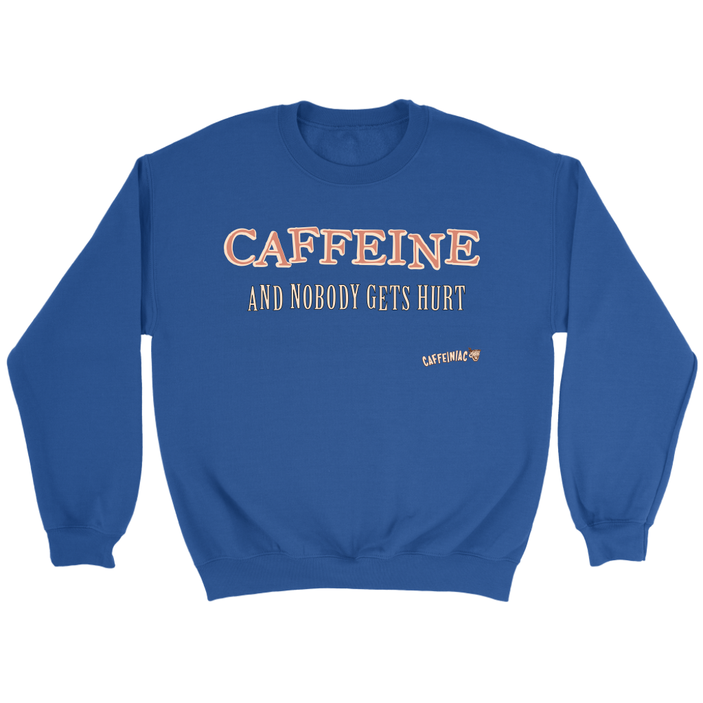 CAFFEINE and nobody gets hurt - Crewneck Sweatshirt