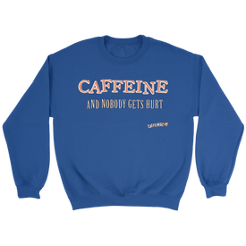 CAFFEINE and nobody gets hurt - Crewneck Sweatshirt