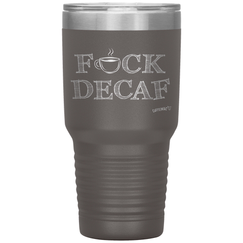 Image of a grey 30oz tumbler for hot or cold drunks featuring the Caffeiniac design F_CK DECAF etched on the front