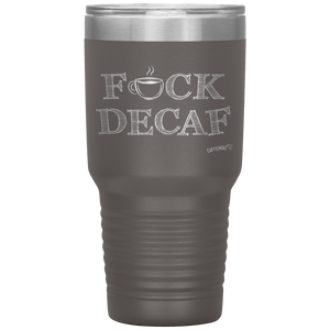 a grey 30oz tumbler for hot or cold drunks featuring the Caffeiniac design F_CK DECAF etched on the front