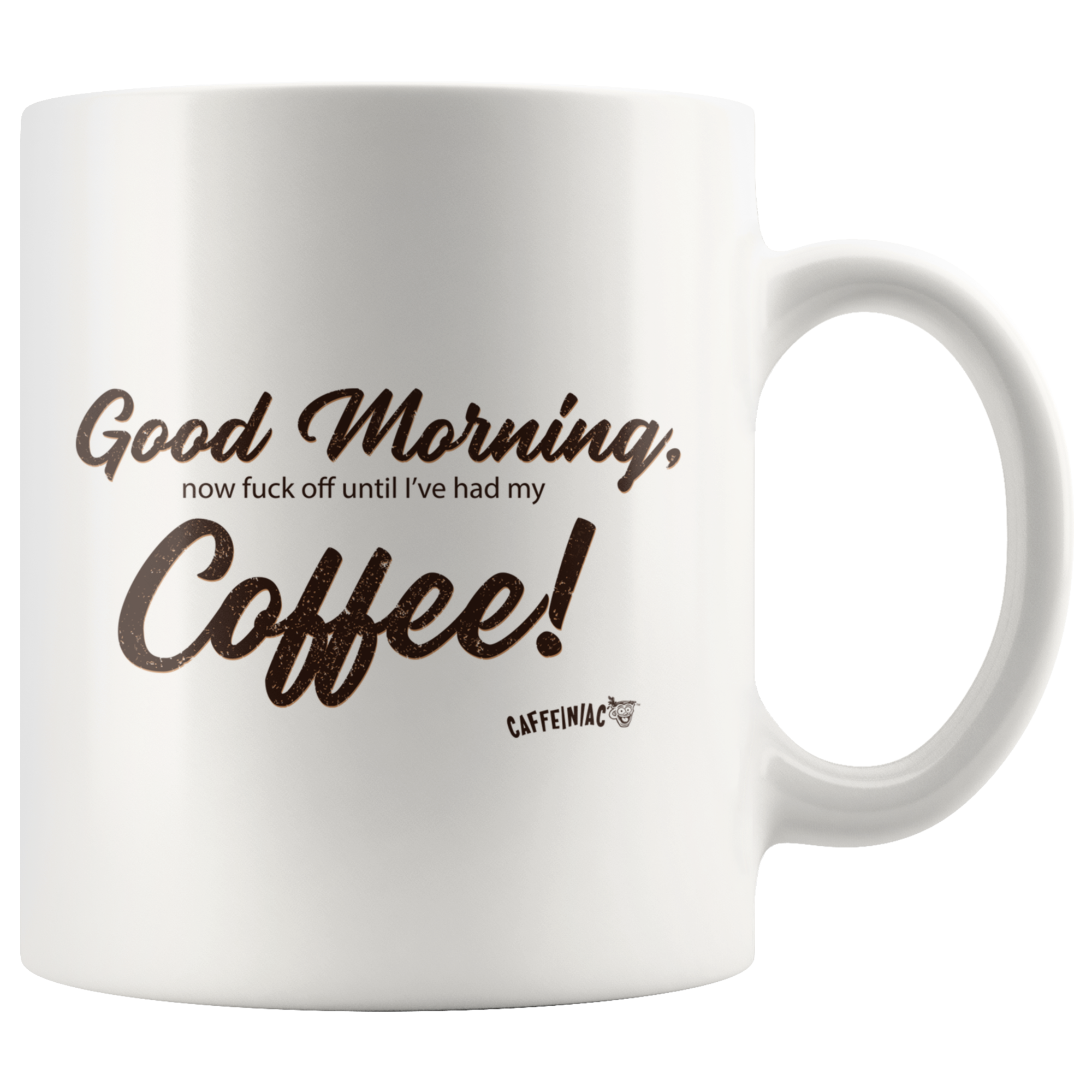A white coffee mug with the original Caffeiniac design Good Morning, now fuck off until I've had my Coffee