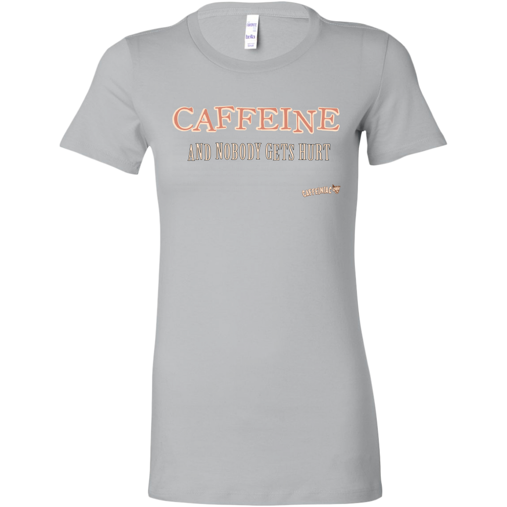 CAFFEINE and nobody gets hurt - Bella Womens Shirt