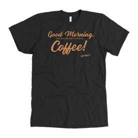 Good Morning...Coffee!