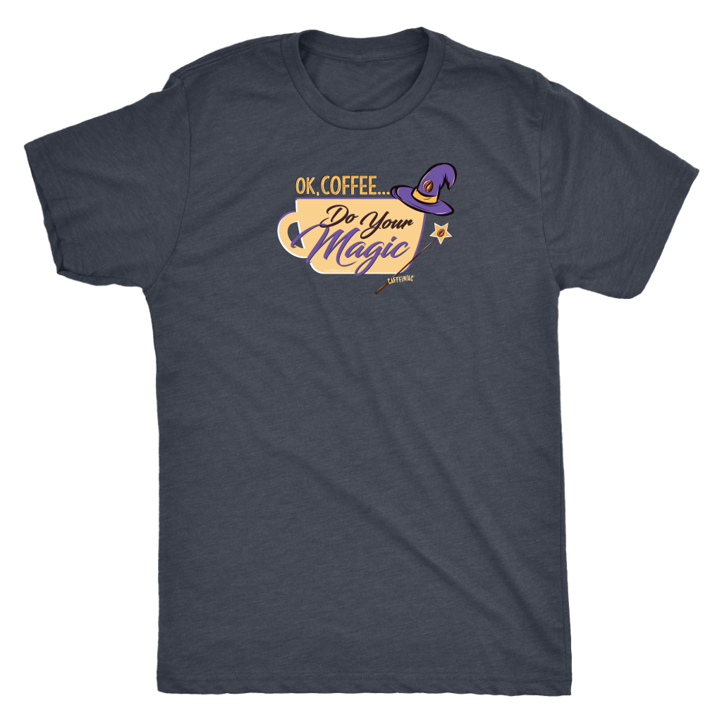OK Coffee, Do Your Magic - Mens Triblend Coffee Lover's T-shirt