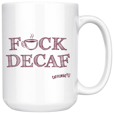 Image of front view of a white 15oz coffee mug featuring the Caffeiniac F_CK DECAF design on front and back.