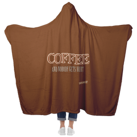Coffee and Nobody Gets Hurt -  Luxurious Hooded Blanket Made in the USA