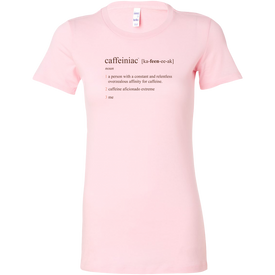 Caffeiniac Defined - Bella Womens Shirt