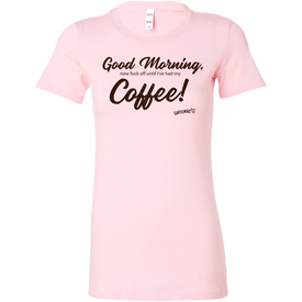Good Morning...Coffee! Bella Womens Shirt