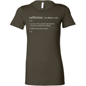 Caffeiniac Defined - Bella Womens Shirt