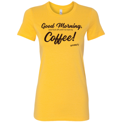 Image of a bright yellow Bella shirt featuring the Caffeiniac design Good Morning, now fuck off until I've had my Coffee!