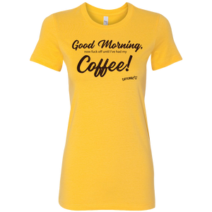 a bright yellow Bella shirt featuring the Caffeiniac design Good Morning, now fuck off until I've had my Coffee!