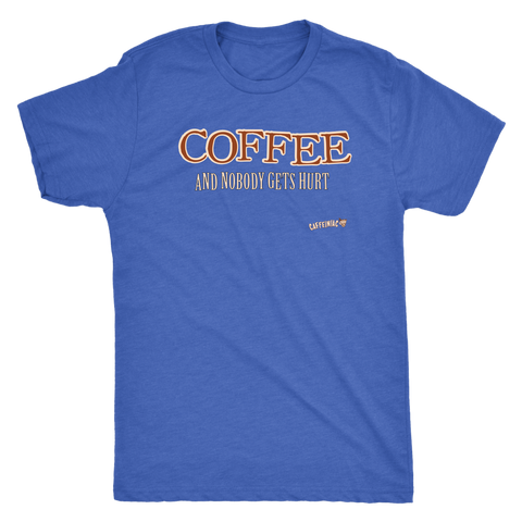 Image of front view of a blue shirt with an original Caffeiniac design COFFEE AND NOBODY GETS HURT