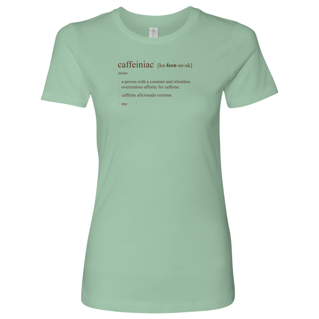 Caffeiniac Defined - Next Level Womens Shirt