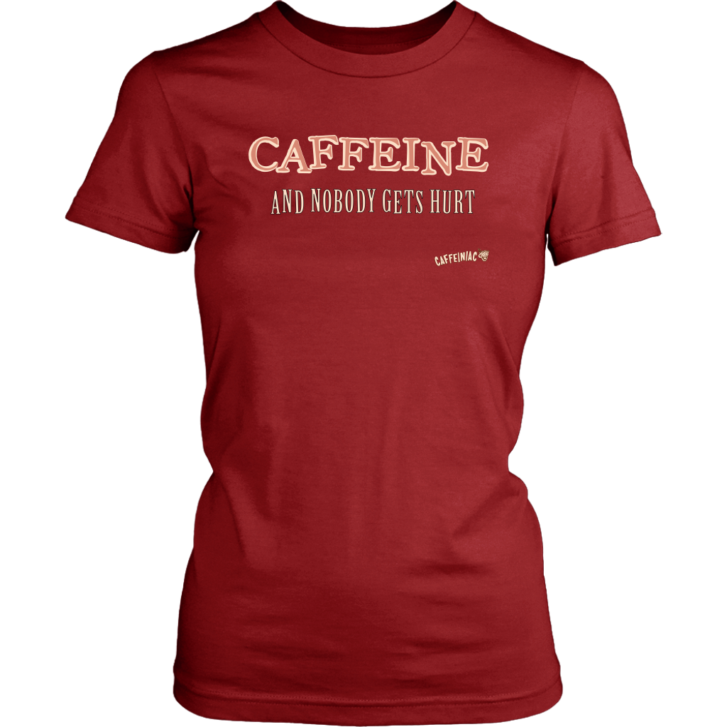 front view of a womens dark red Caffeiniac shirt with the design CAFFEINE and nobody gets hurt 