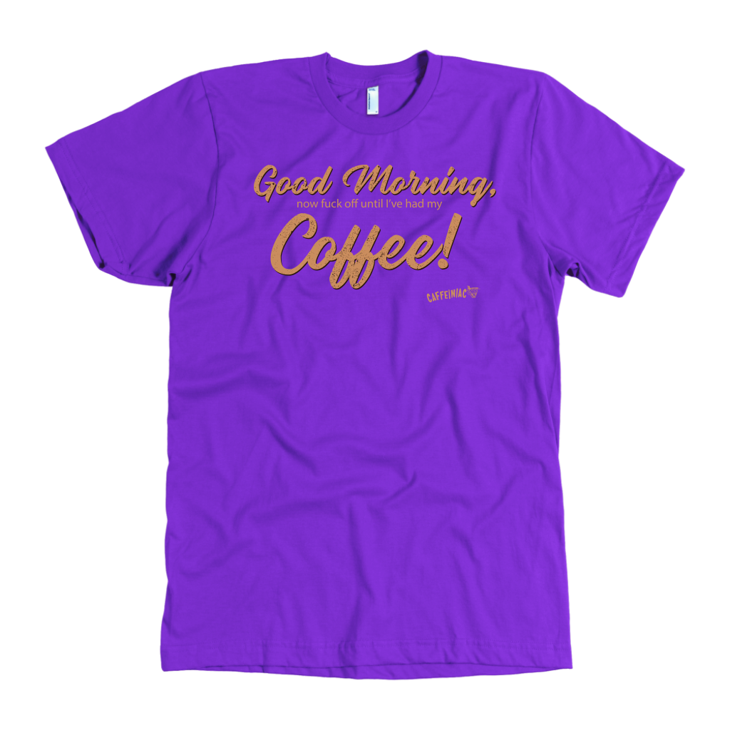 Front view of a men's purple t-shirt featuring the Caffeiniac design "Good Morning, now fuck off until I've had my coffee!"  on the front of the tee in tan lettering