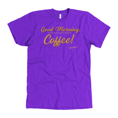 Image of Front view of a men's purple t-shirt featuring the Caffeiniac design "Good Morning, now fuck off until I've had my coffee!"  on the front of the tee in tan lettering