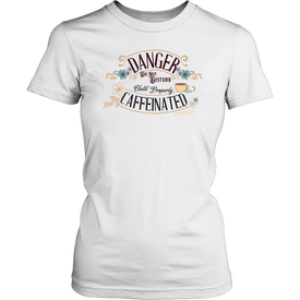 a women's white t-shirt featuring the Caffeiniac design "Danger Do Not Disturb Until Properly Caffeinated".