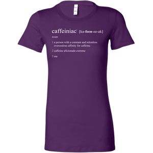 Caffeiniac Defined - Bella Womens Shirt
