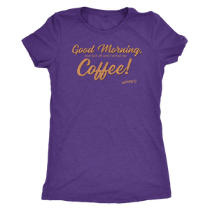 Front view of a purple Next Level Womens Triblend shirt featuring the Caffeiniac design "Good Morning, now fuck off until I've had my Coffee!"