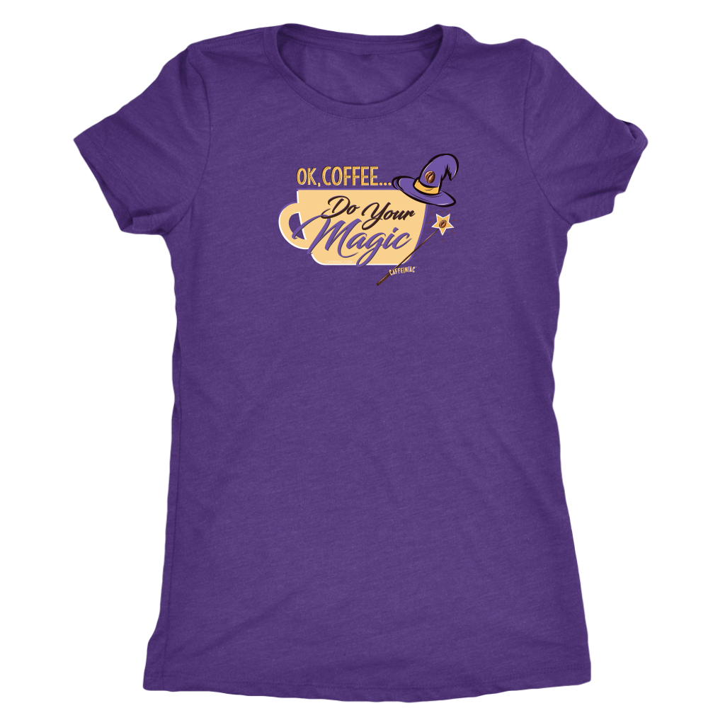 OK Coffee, Do Your Magic - Womens Triblend Shirt for Coffee Lovers