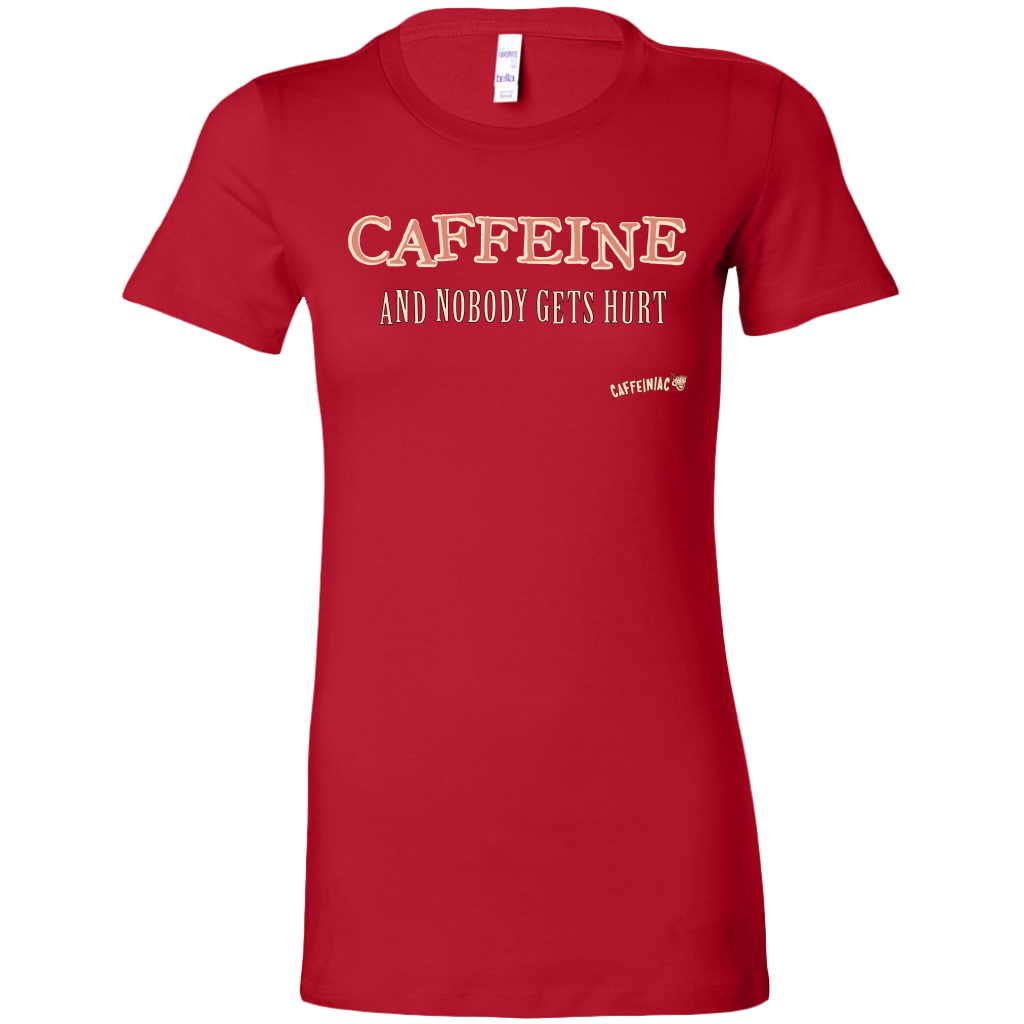 CAFFEINE and nobody gets hurt - Bella Womens Shirt