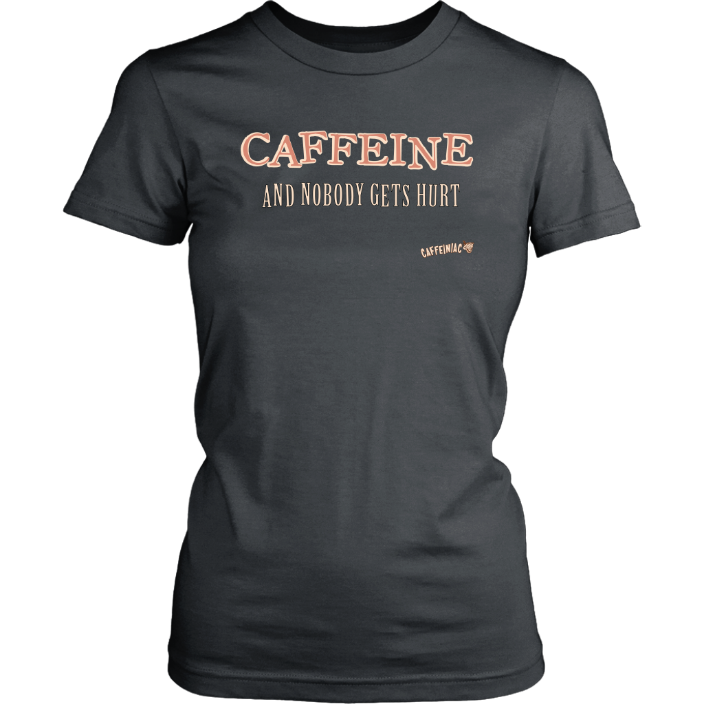 front view of a womens grey Caffeiniac shirt with the design CAFFEINE and nobody gets hurt 