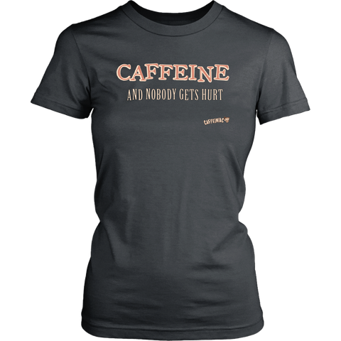 Image of front view of a womens grey Caffeiniac shirt with the design CAFFEINE and nobody gets hurt 