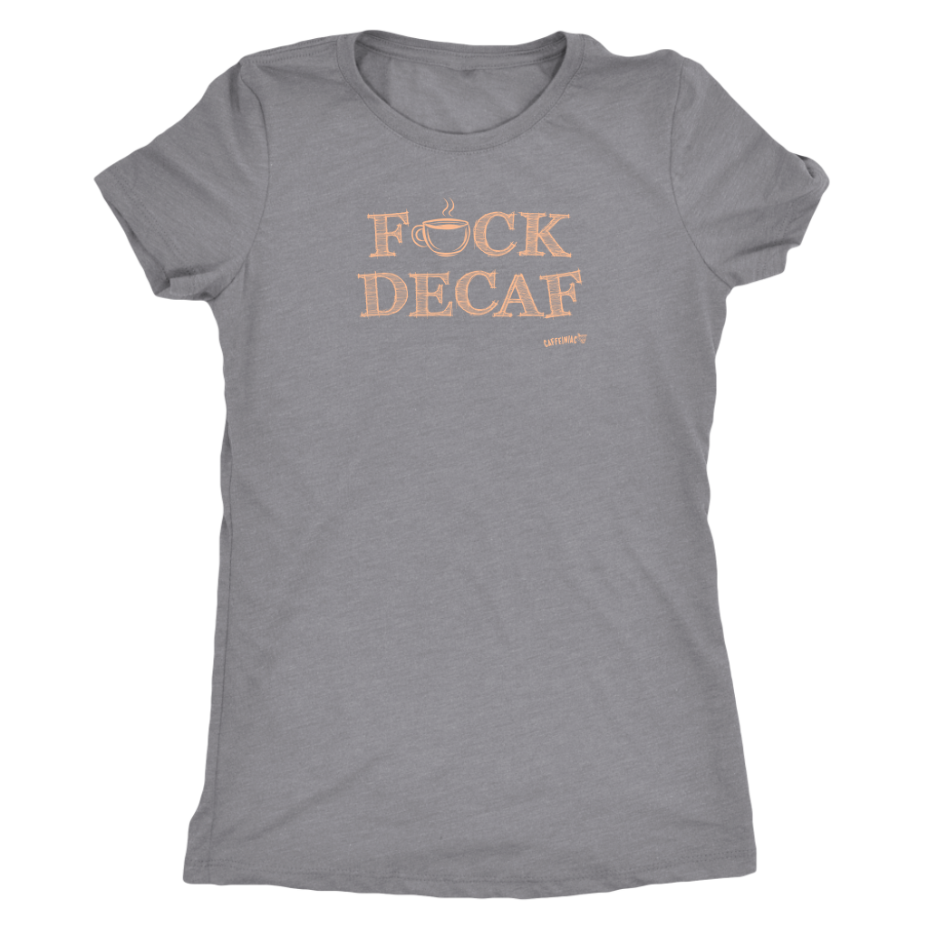 front view of a woman's light grey shirt with the F_ck Decaf design by Caffeiniac