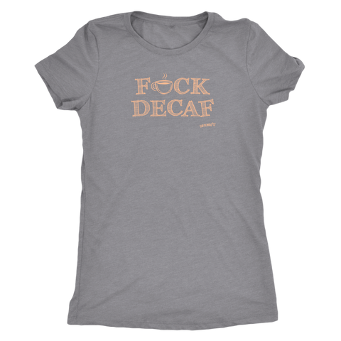 Image of front view of a woman's light grey shirt with the F_ck Decaf design by Caffeiniac