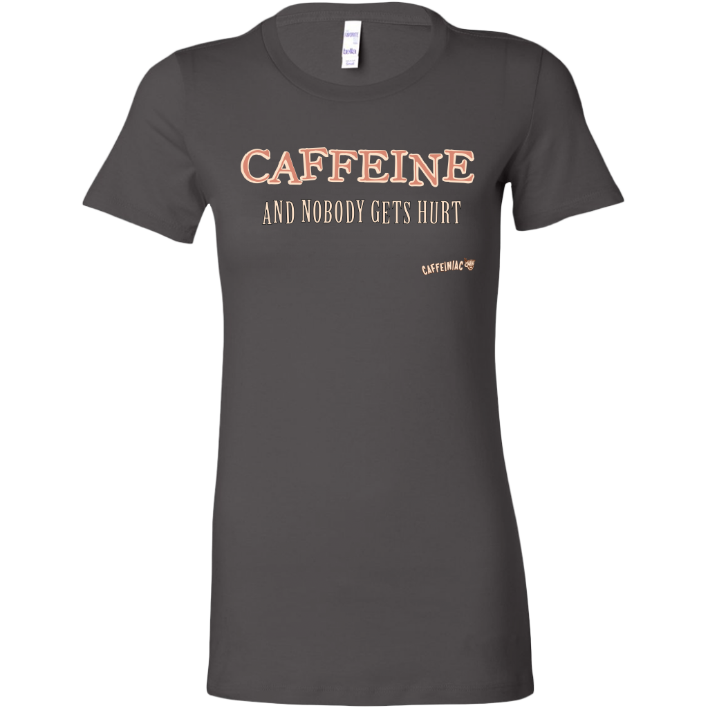 CAFFEINE and nobody gets hurt - Bella Womens Shirt
