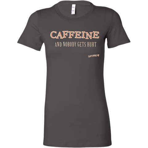 Image of CAFFEINE and nobody gets hurt - Bella Womens Shirt