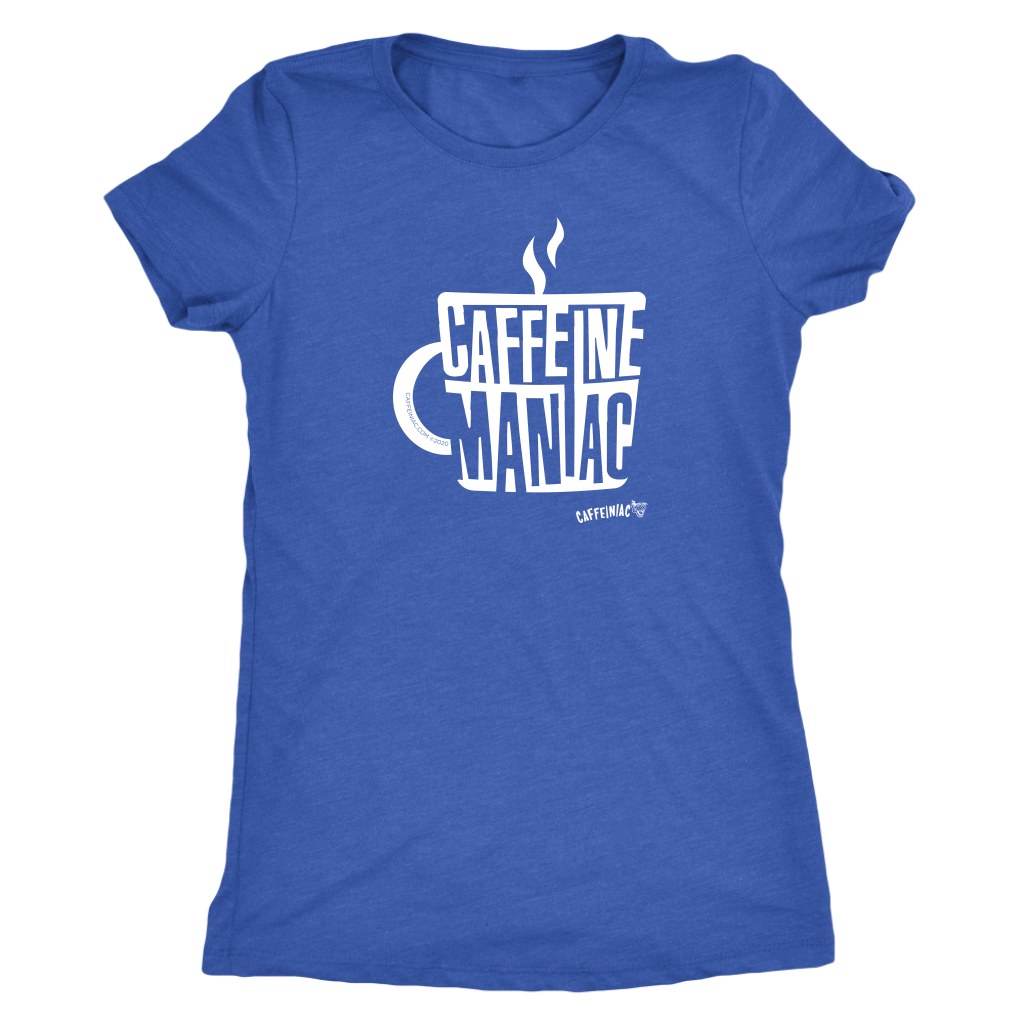 Caffeine Maniac by Caffeiniac on Womens Next Level Shirt
