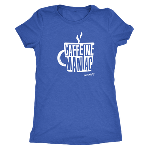 Caffeine Maniac by Caffeiniac on Womens Next Level Shirt