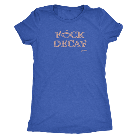 Image of front view of a woman's blue shirt with the F_ck Decaf design by Caffeiniac