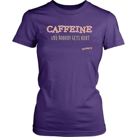 Image of front view of a womens purple Caffeiniac shirt with the design CAFFEINE and nobody gets hurt 