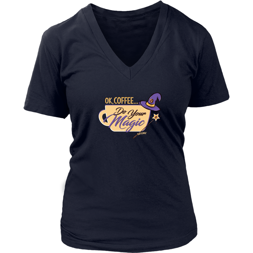 OK Coffee, Do Your Magic - Womens V-Neck Shirt for Serous Coffee Lovers