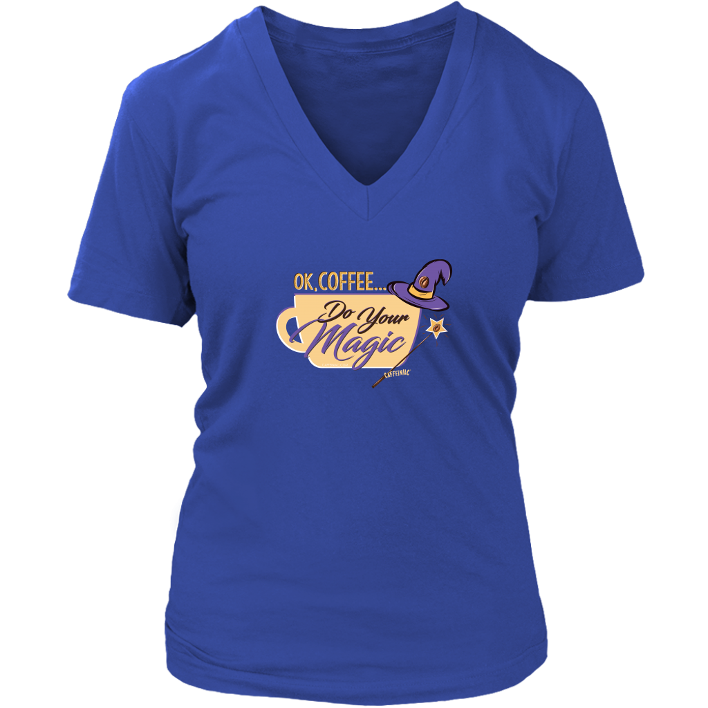 OK Coffee, Do Your Magic - Womens V-Neck Shirt for Serous Coffee Lovers