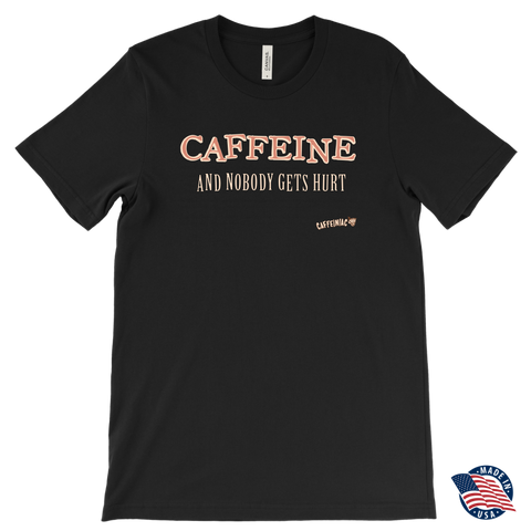 Image of front view of a men's black Caffeiniac t-shirt with the design CAFFEINE and nobody gets hurt. Made in the USA