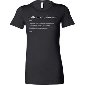 Caffeiniac Defined - Bella Womens Shirt